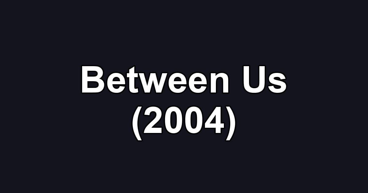 Between Us (2004)