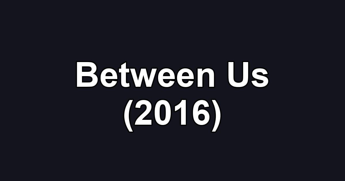 Between Us (2016)