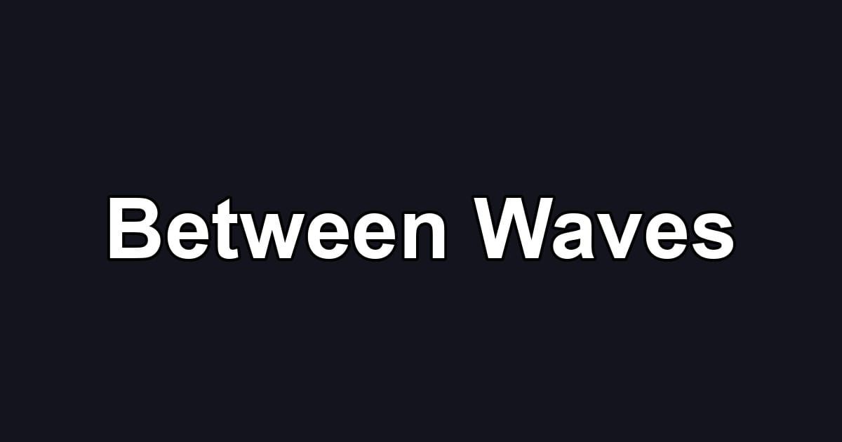 Between Waves