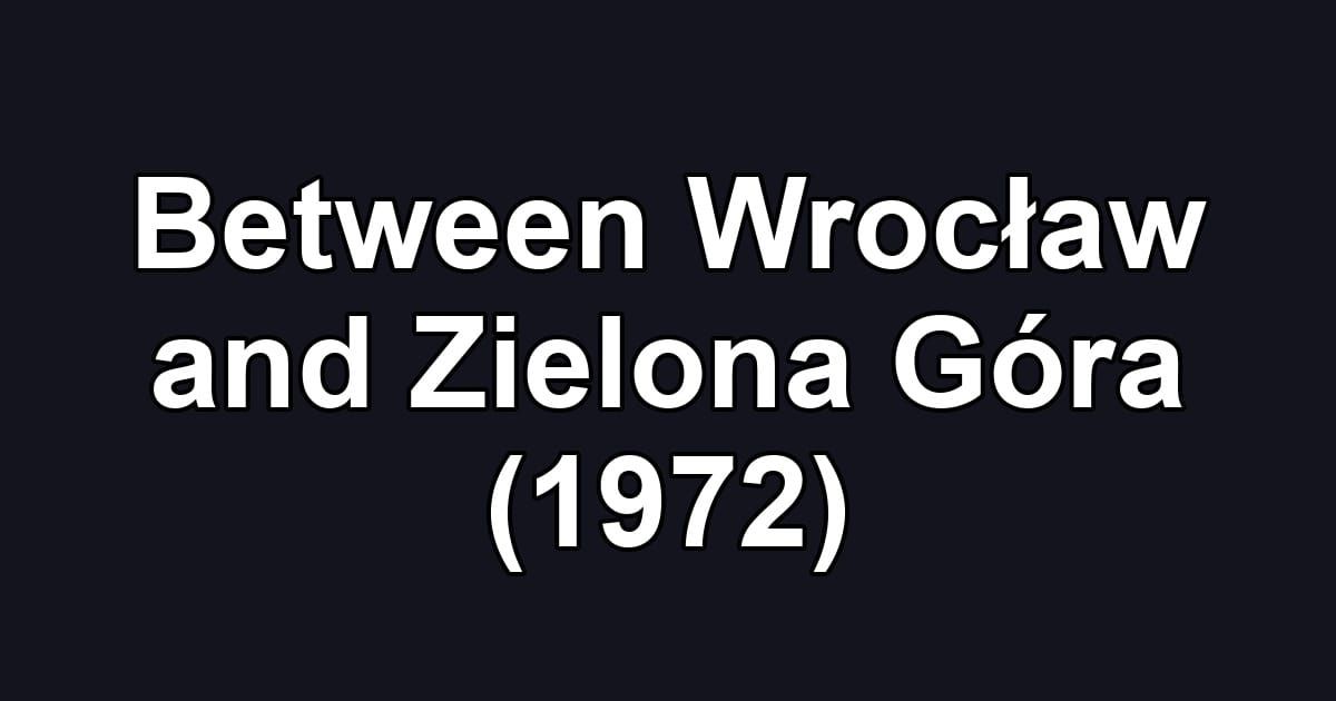 Between Wrocław and Zielona Góra (1972)