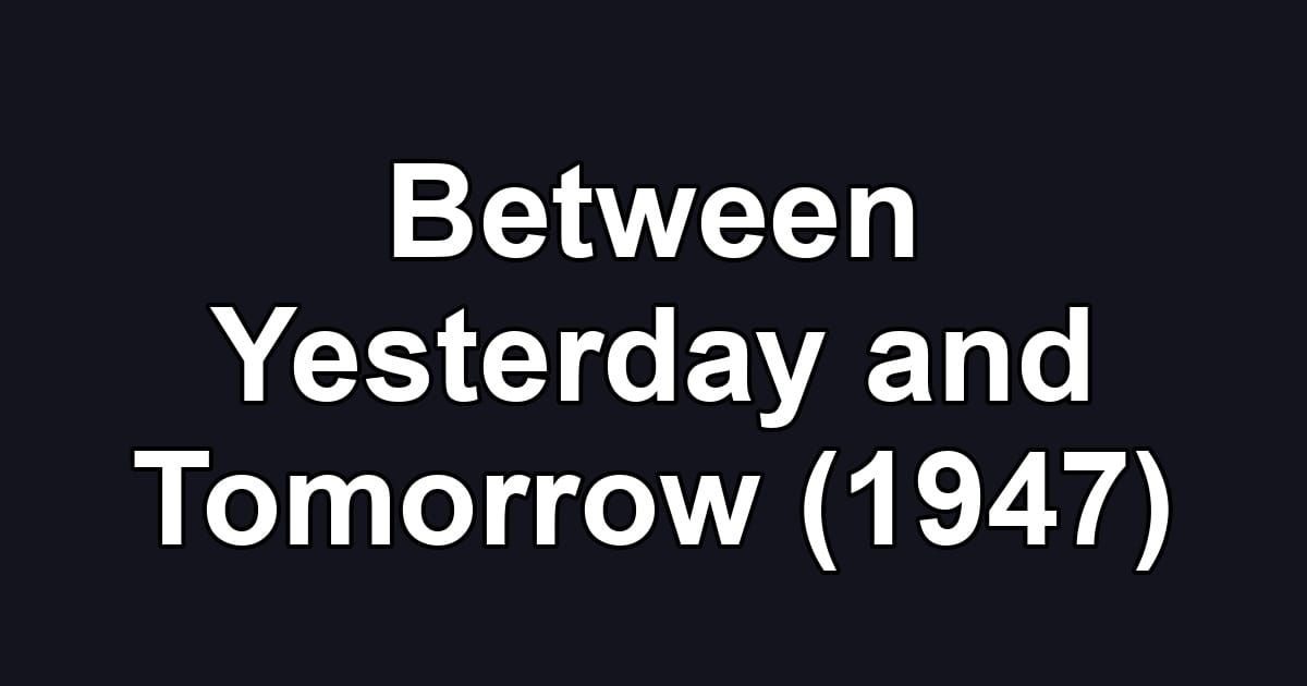 Between Yesterday and Tomorrow (1947)