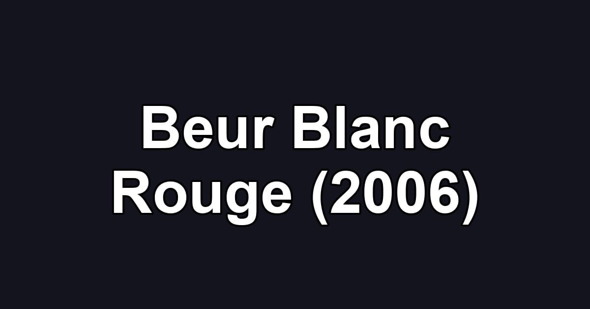 Beur Blanc Rouge (2006)