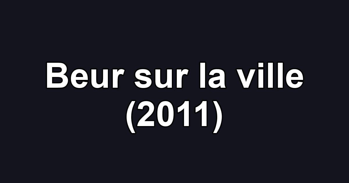 Beur sur la ville (2011)