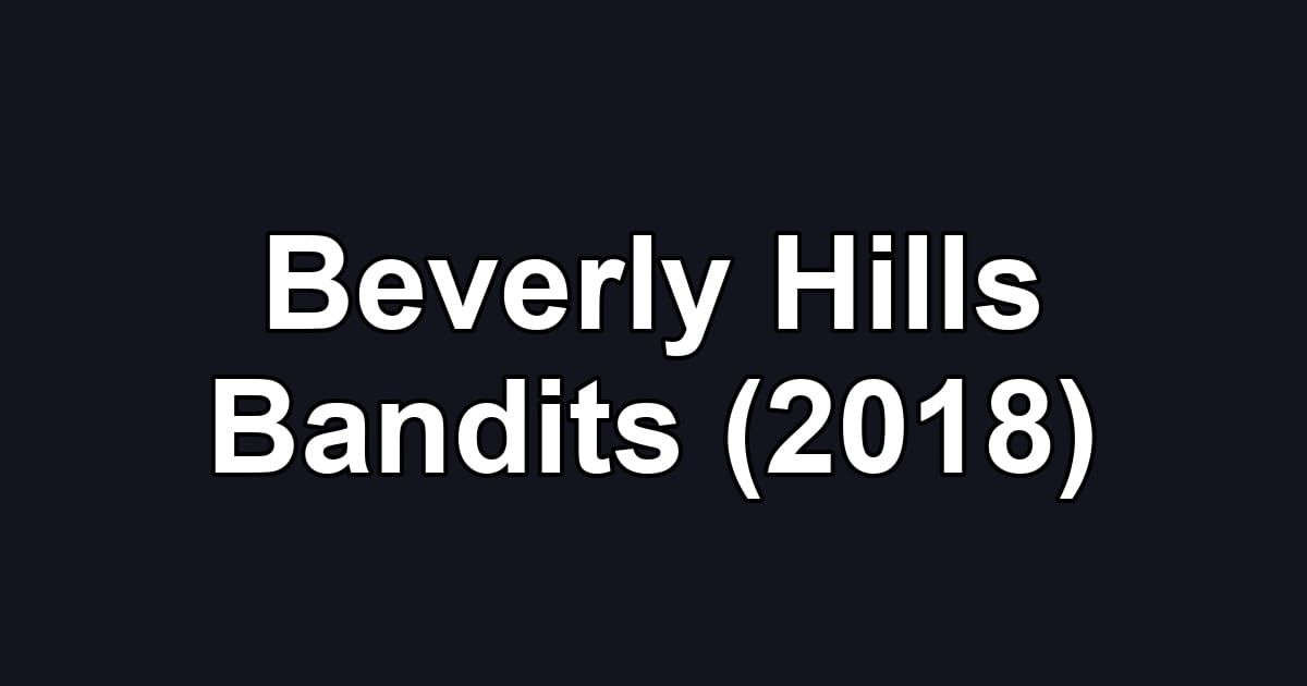 Beverly Hills Bandits (2018)