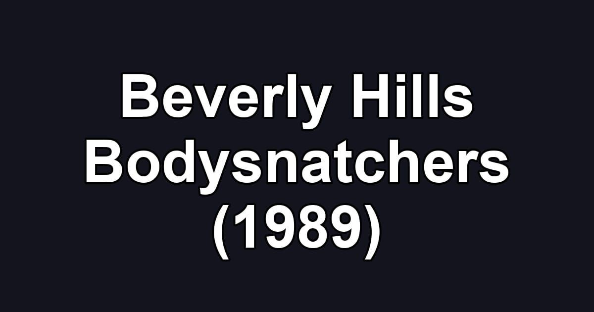 Beverly Hills Bodysnatchers (1989)