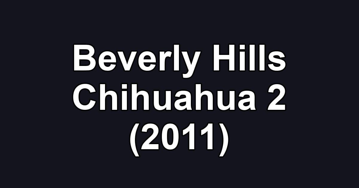 Beverly Hills Chihuahua 2 (2011)