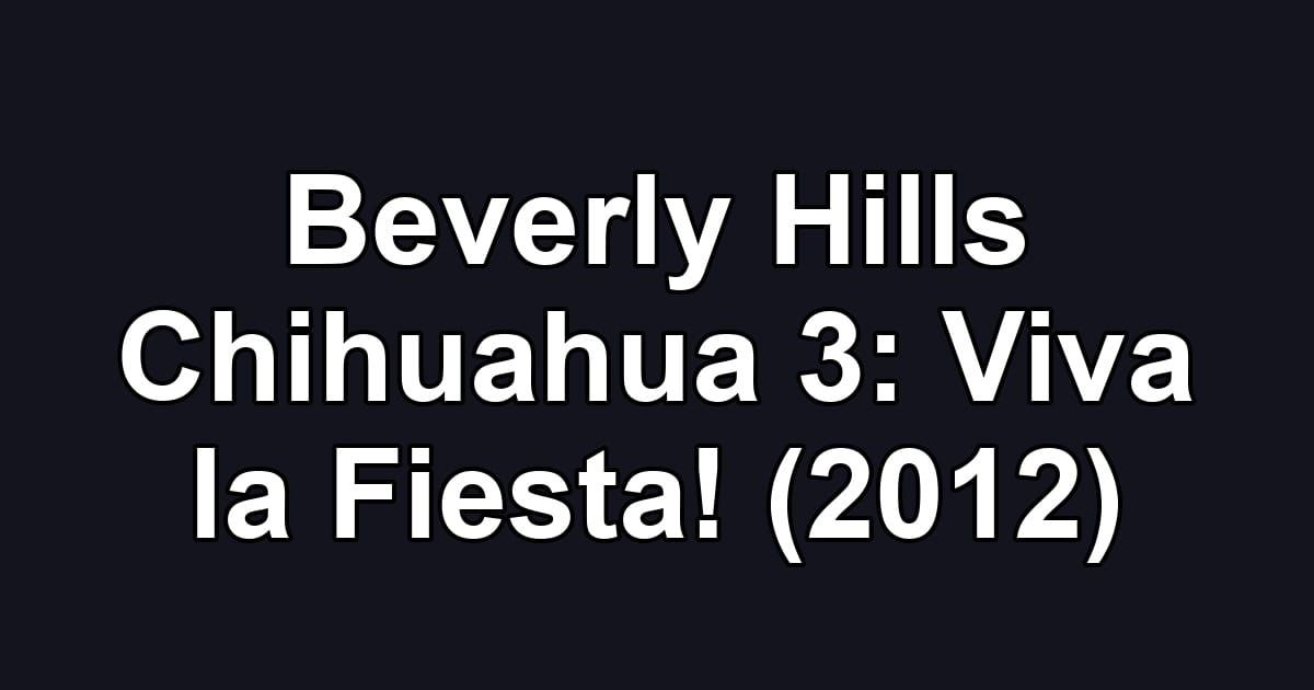 Beverly Hills Chihuahua 3: Viva la Fiesta! (2012)