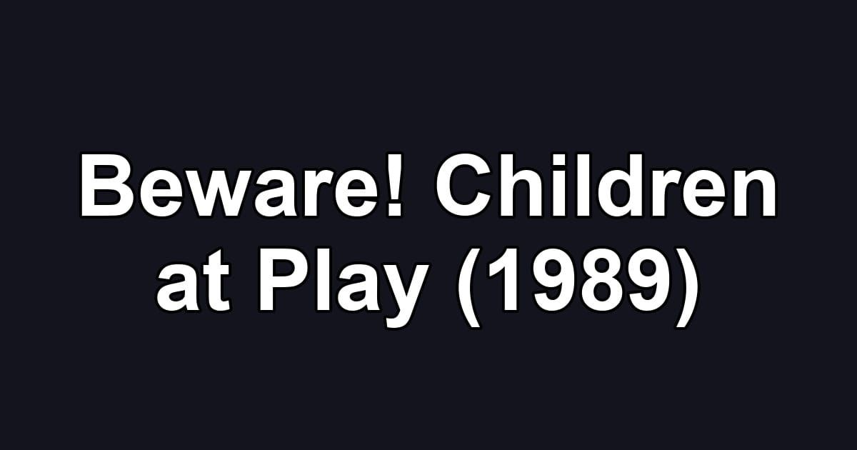 Beware! Children at Play (1989)