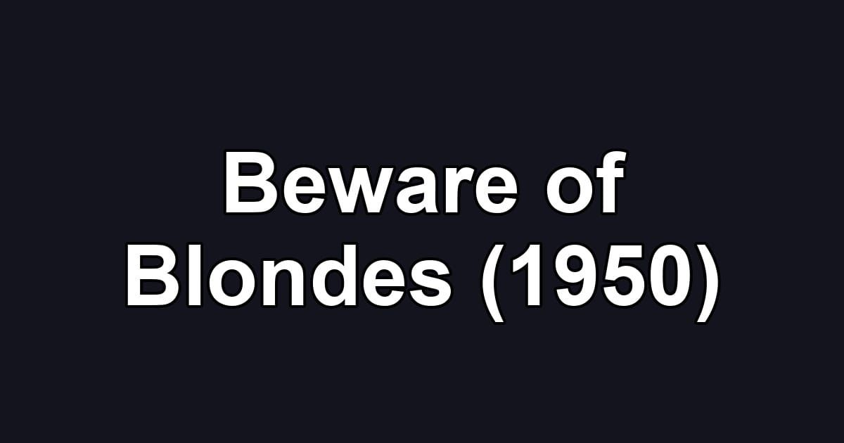 Beware of Blondes (1950)