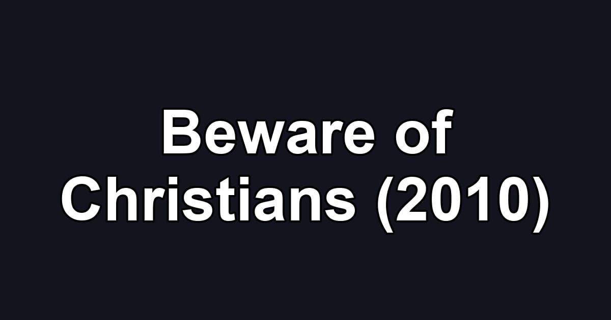 Beware of Christians (2010)