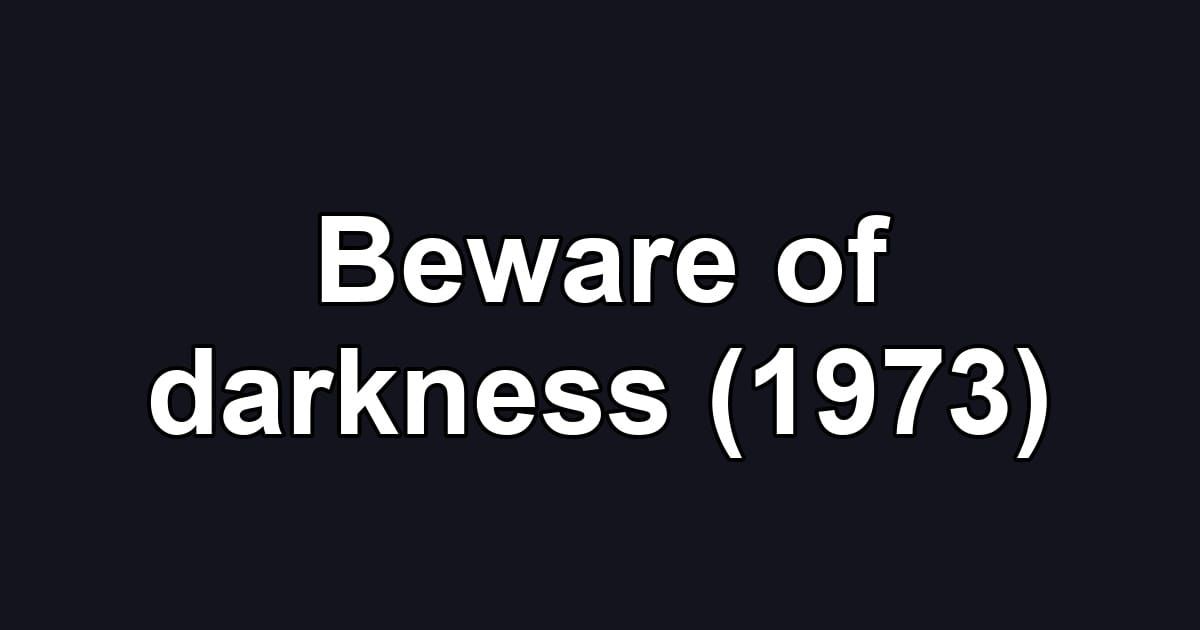 Beware of darkness (1973)