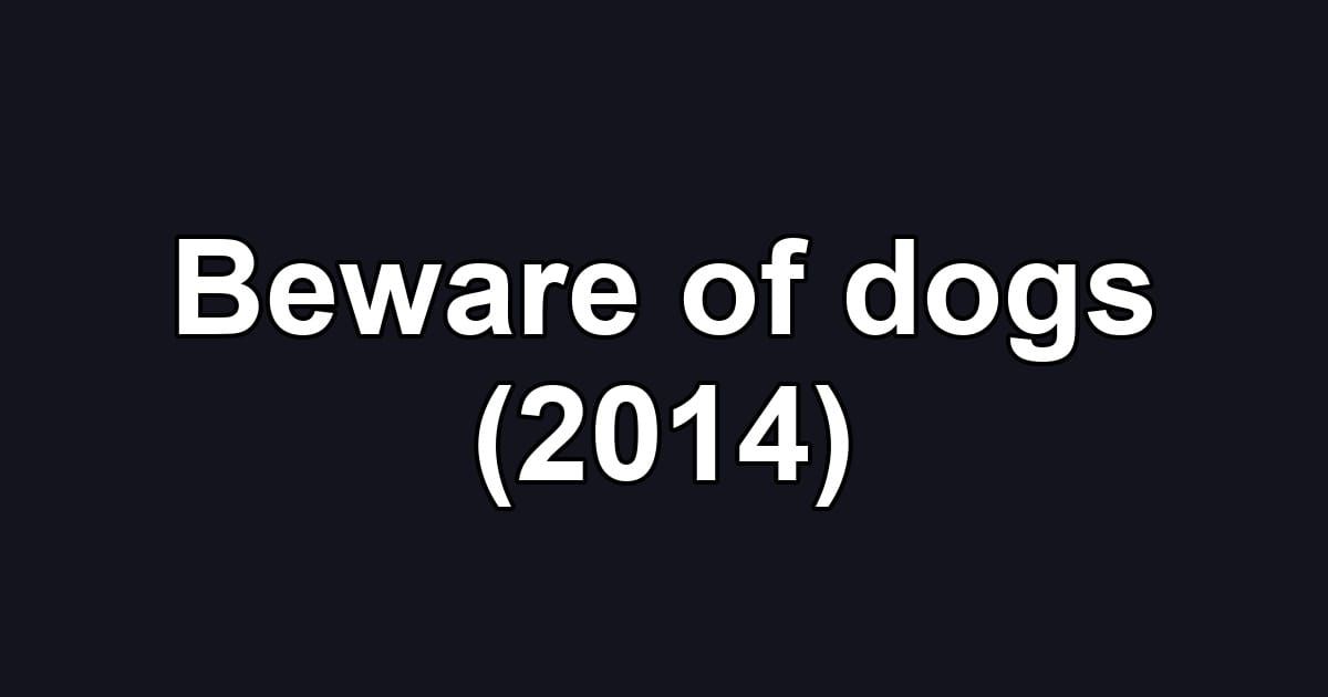 Beware of dogs (2014)