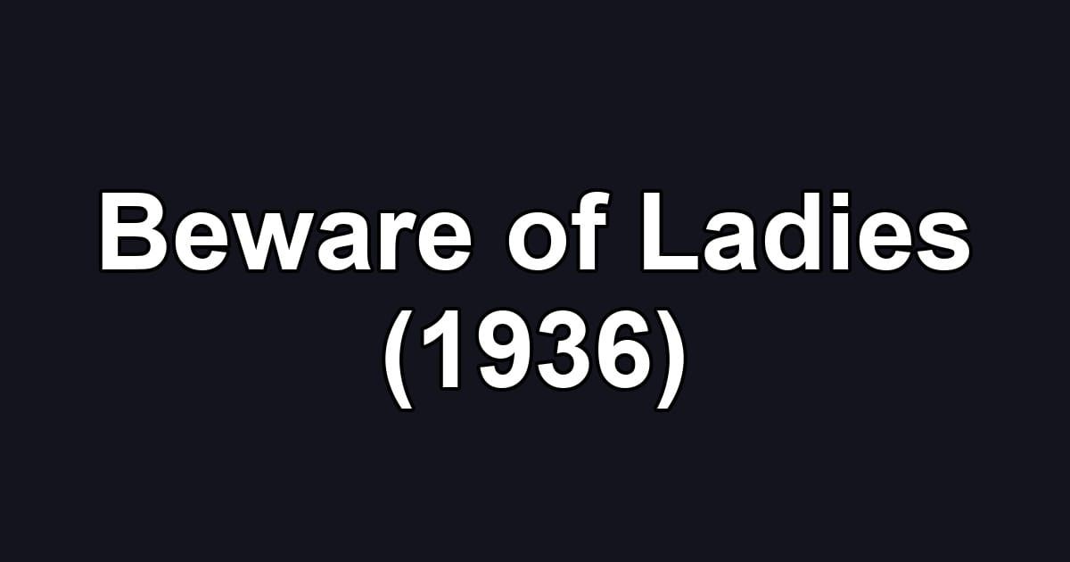 Beware of Ladies (1936)