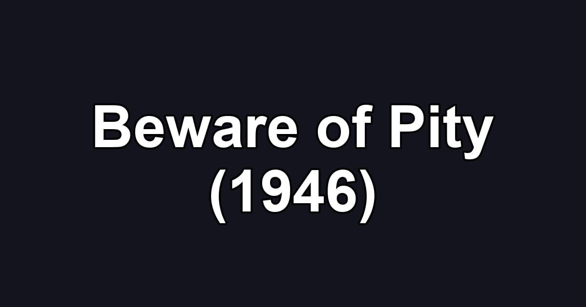 Beware of Pity (1946)