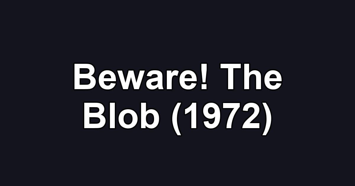 Beware! The Blob (1972)