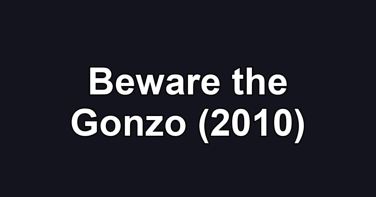 Beware the Gonzo (2010)