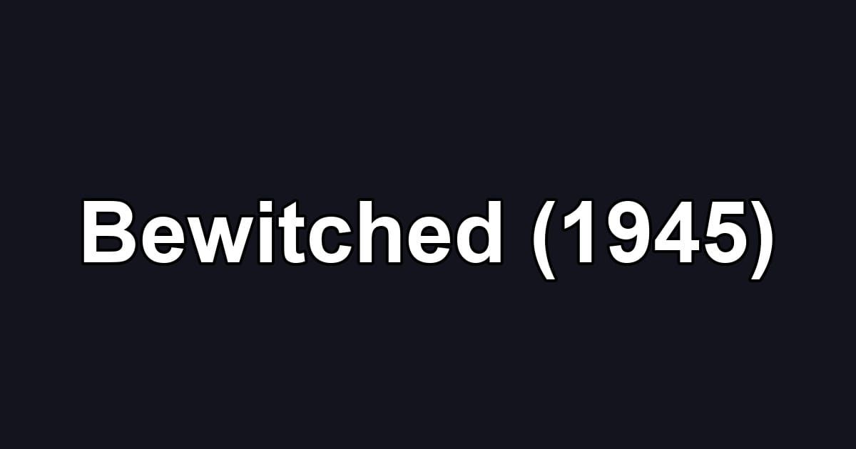 Bewitched (1945)