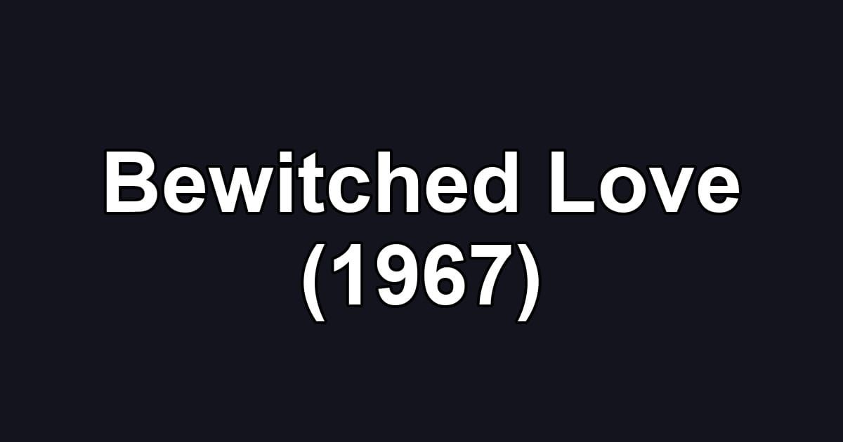 Bewitched Love (1967)