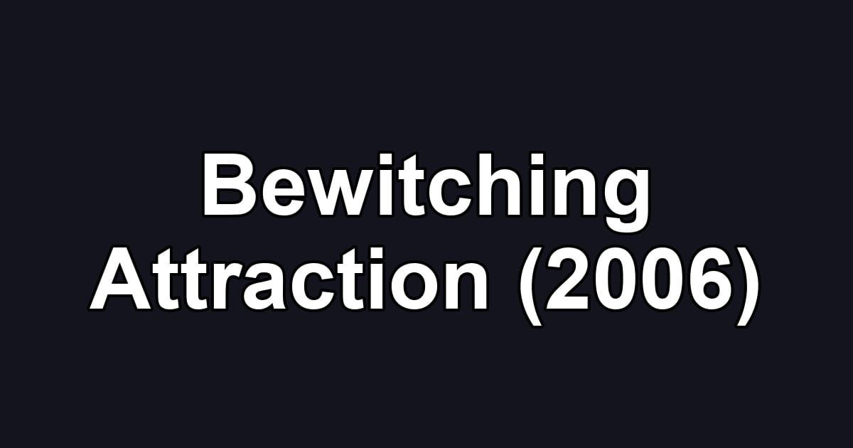 Bewitching Attraction (2006)