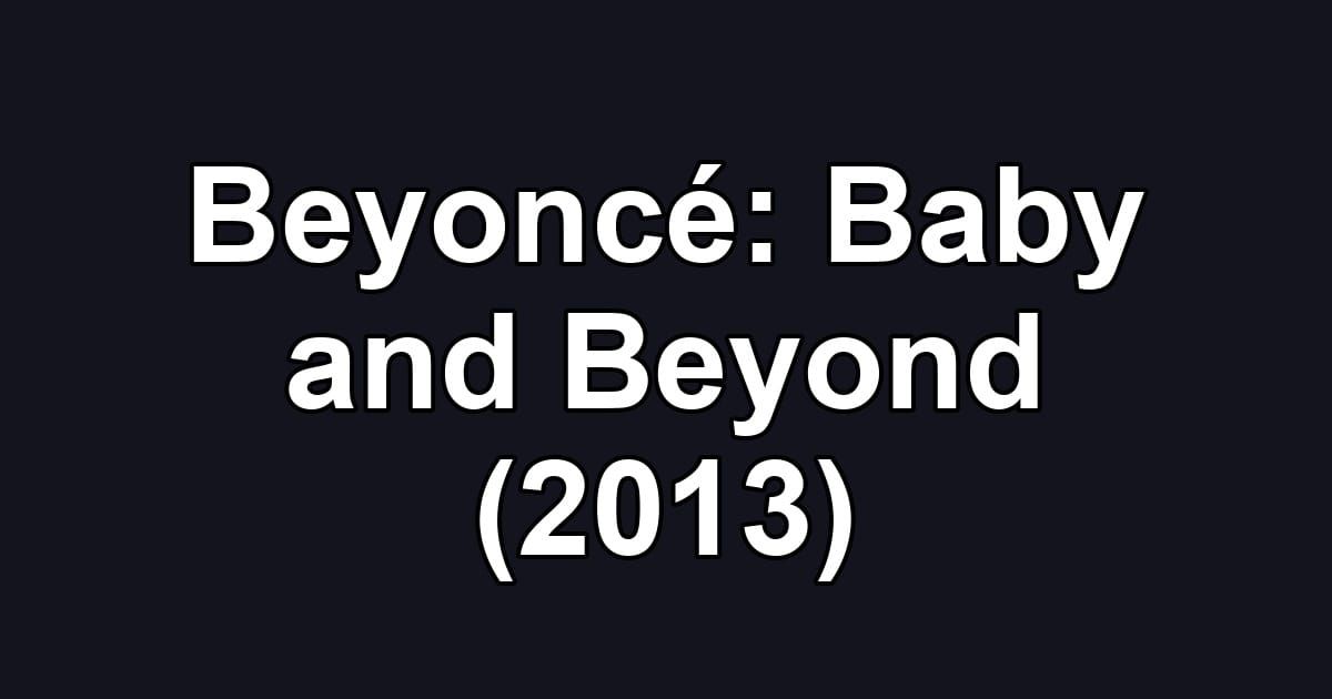 Beyoncé: Baby and Beyond (2013)