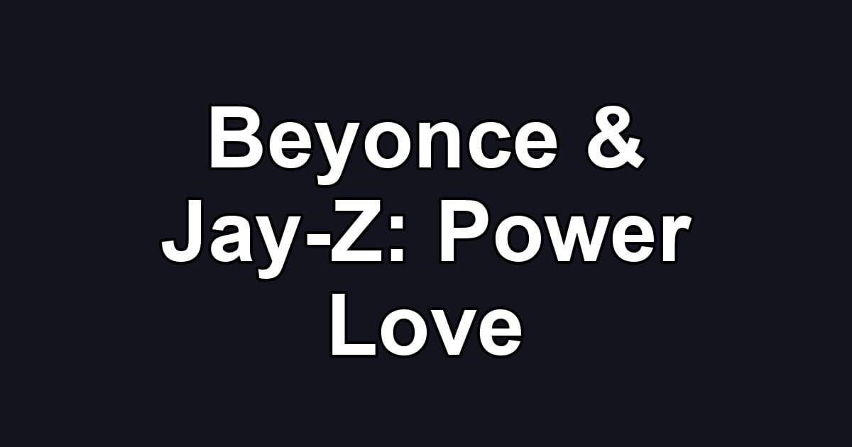 Beyonce & Jay-Z: Power Love