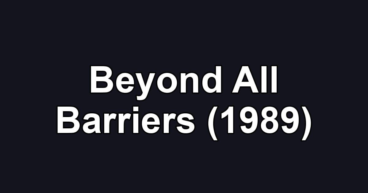 Beyond All Barriers (1989)