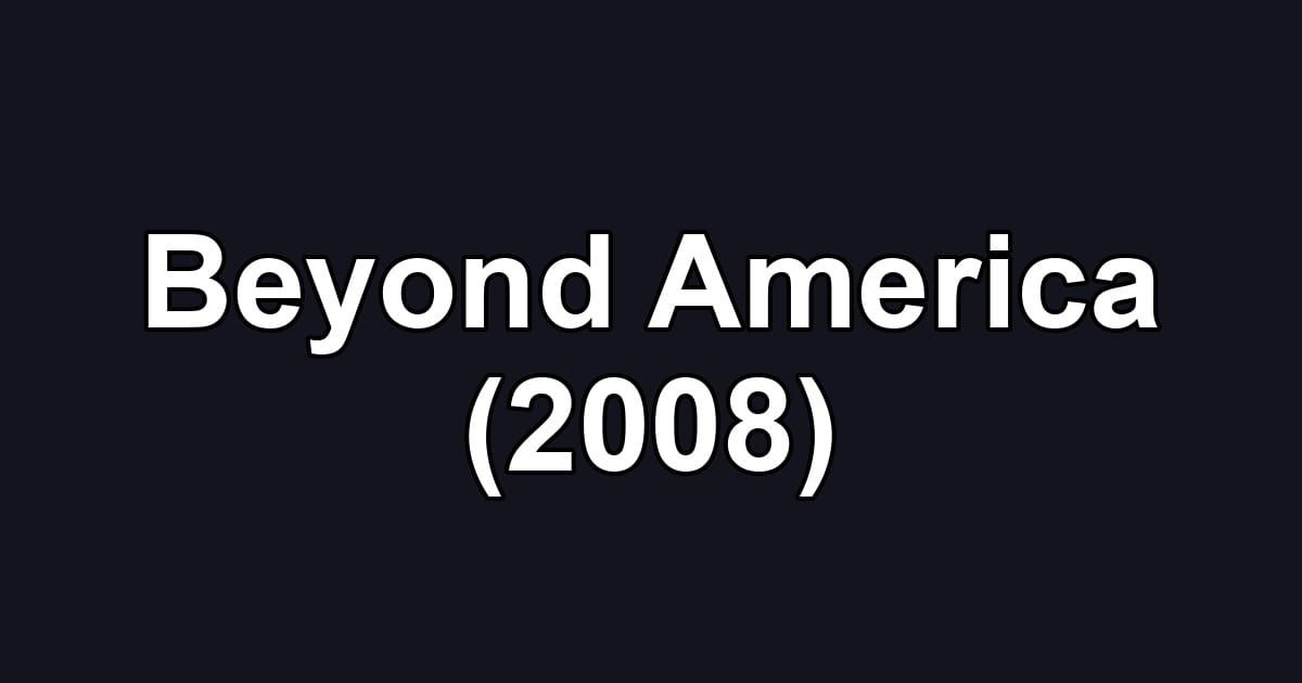 Beyond America (2008)
