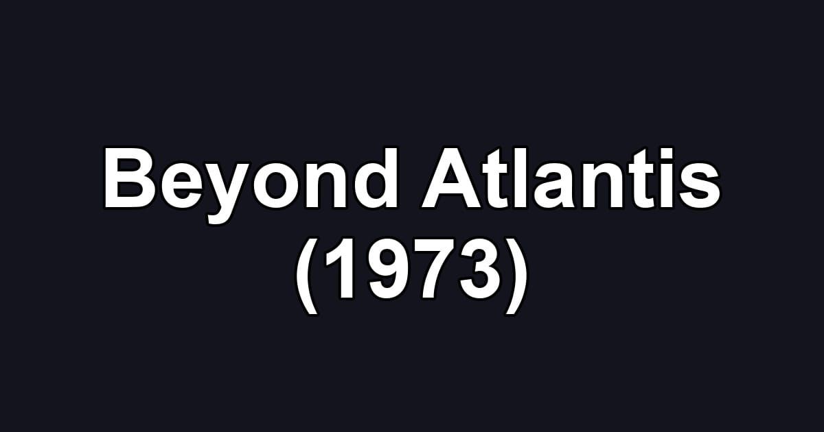 Beyond Atlantis (1973)