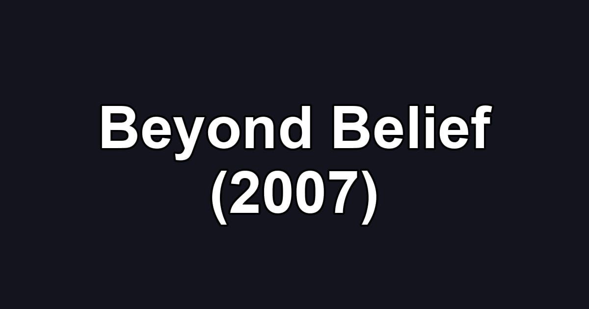 Beyond Belief (2007)