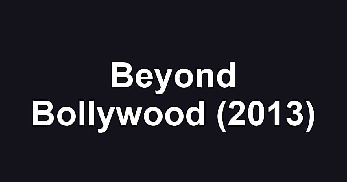 Beyond Bollywood (2013)
