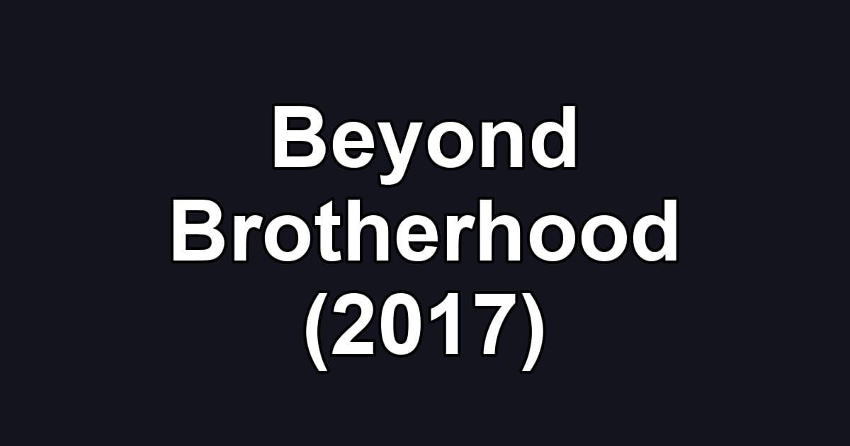 Beyond Brotherhood (2017)
