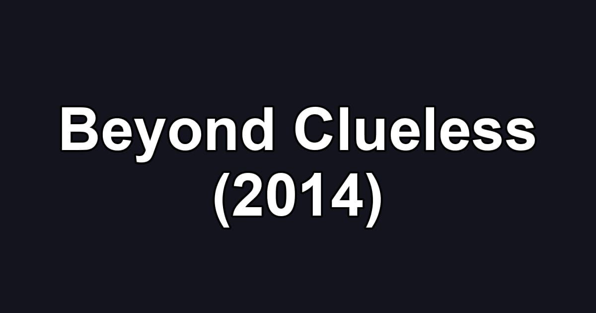 Beyond Clueless (2014)