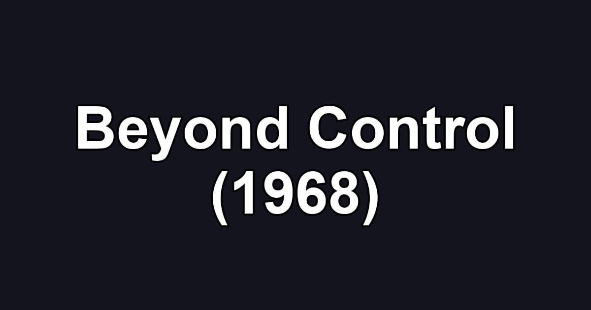 Beyond Control (1968)