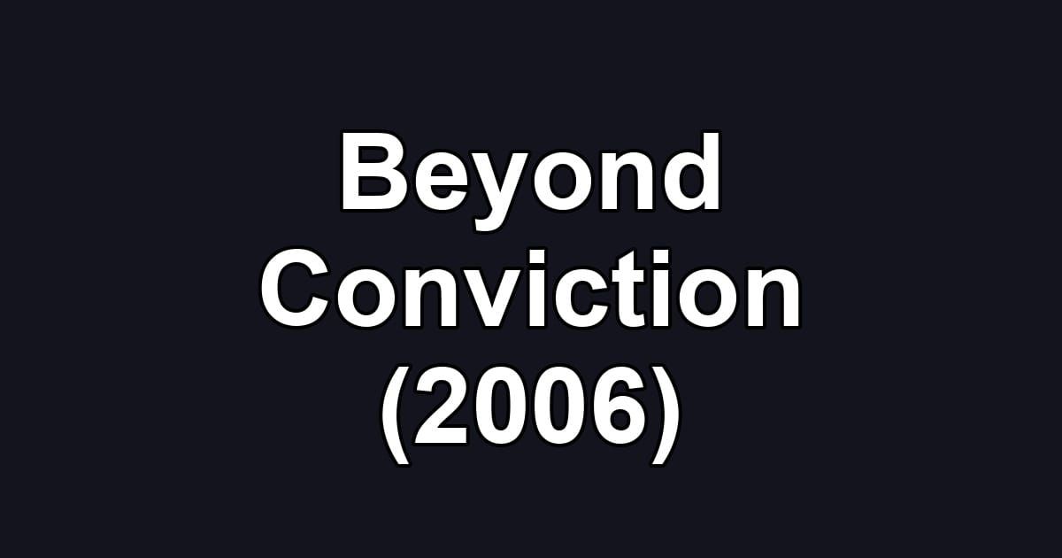Beyond Conviction (2006)