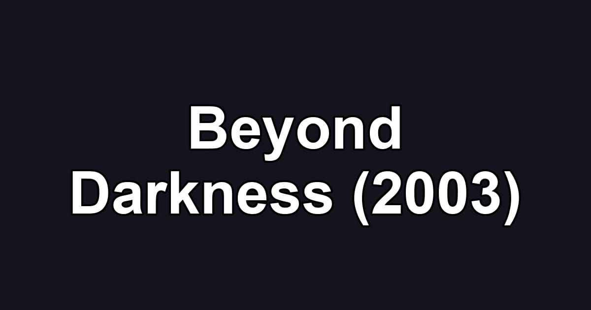 Beyond Darkness (2003)