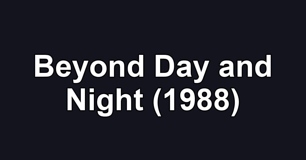 Beyond Day and Night (1988)