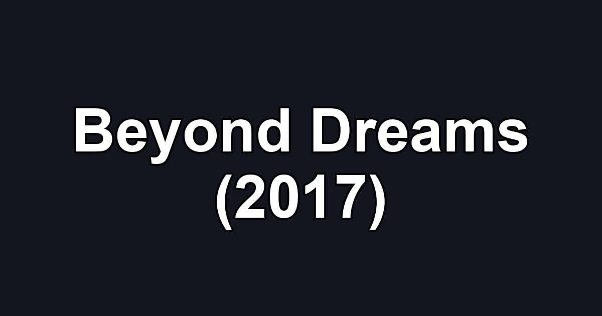 Beyond Dreams (2017)