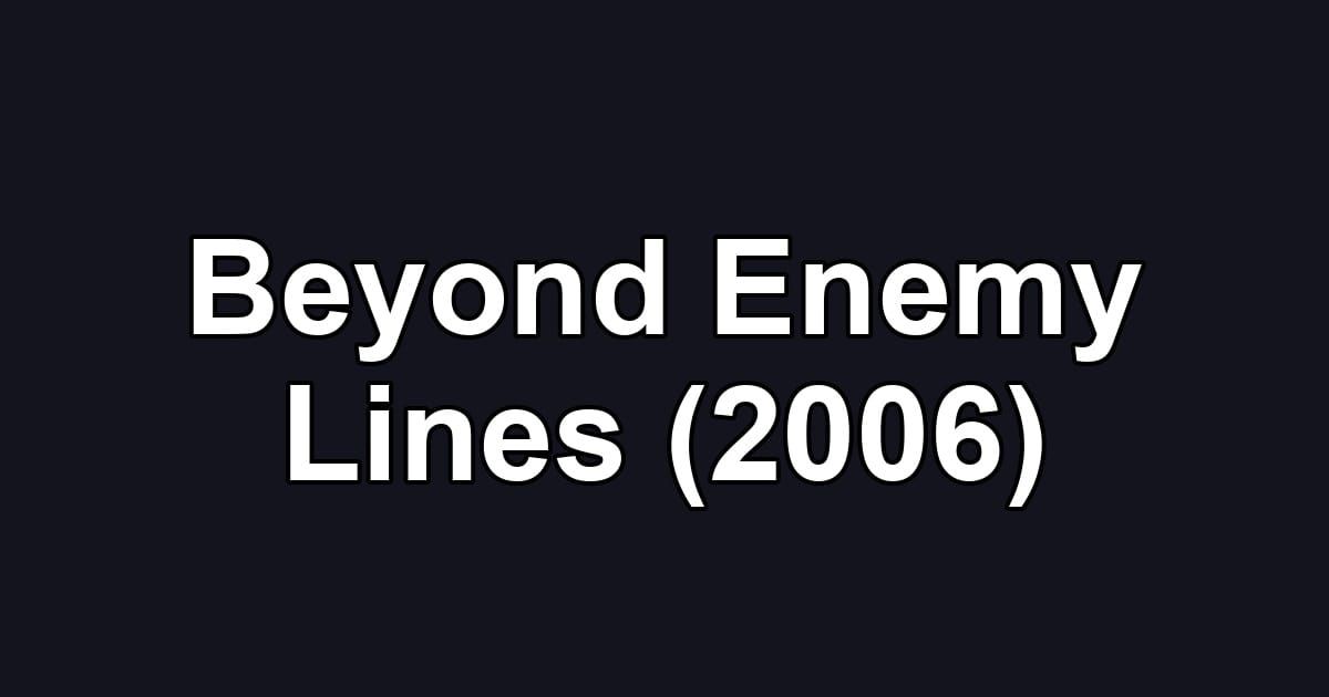 Beyond Enemy Lines (2006)
