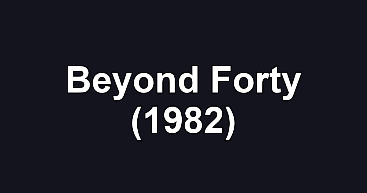 Beyond Forty (1982)