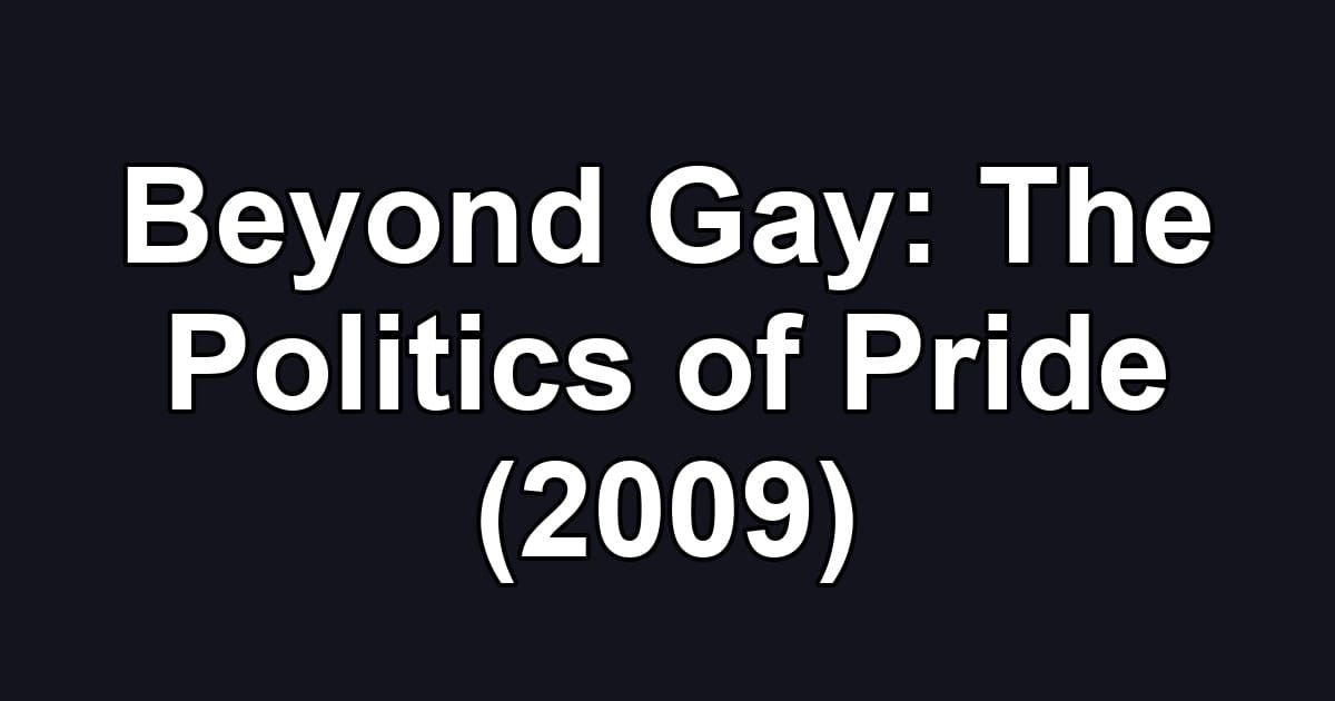 Beyond Gay: The Politics of Pride (2009)