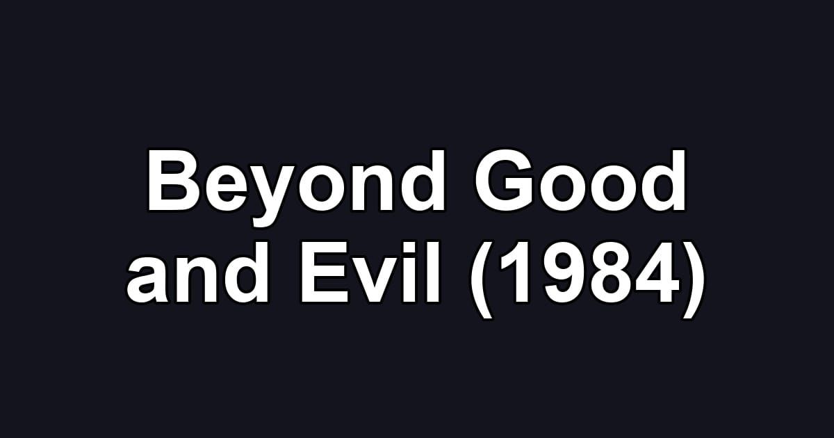 Beyond Good and Evil (1984)