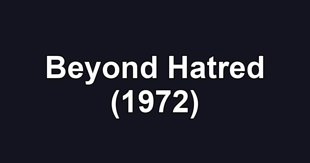 Beyond Hatred (1972)