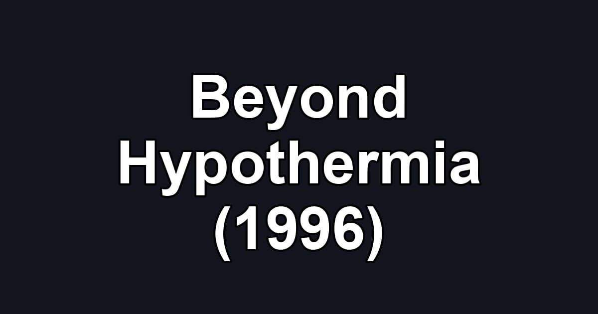 Beyond Hypothermia (1996)