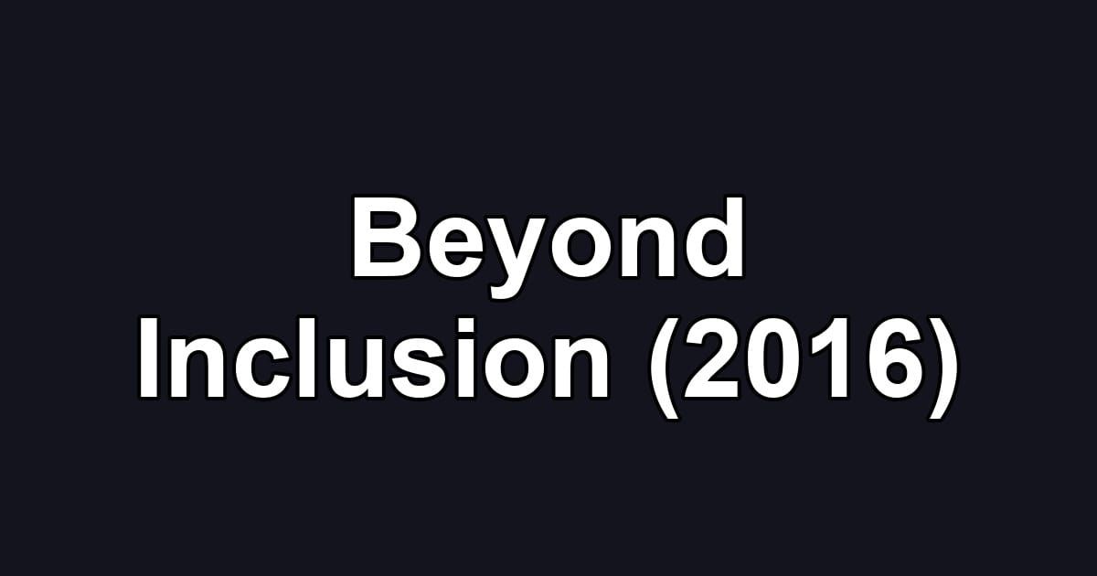 Beyond Inclusion (2016)