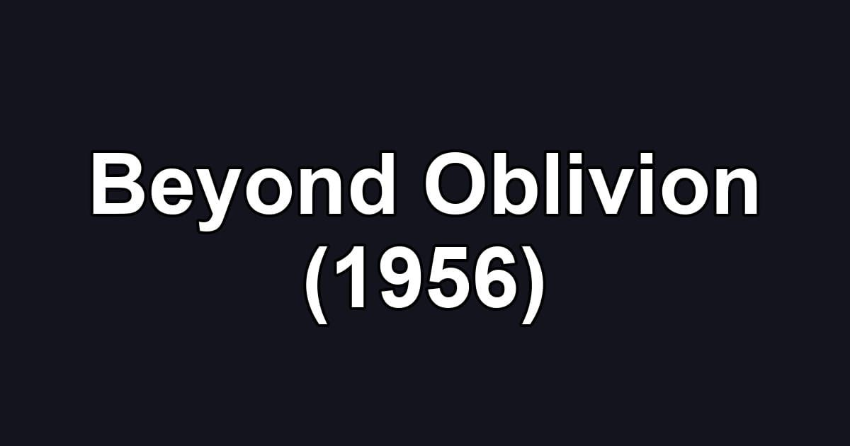 Beyond Oblivion (1956)