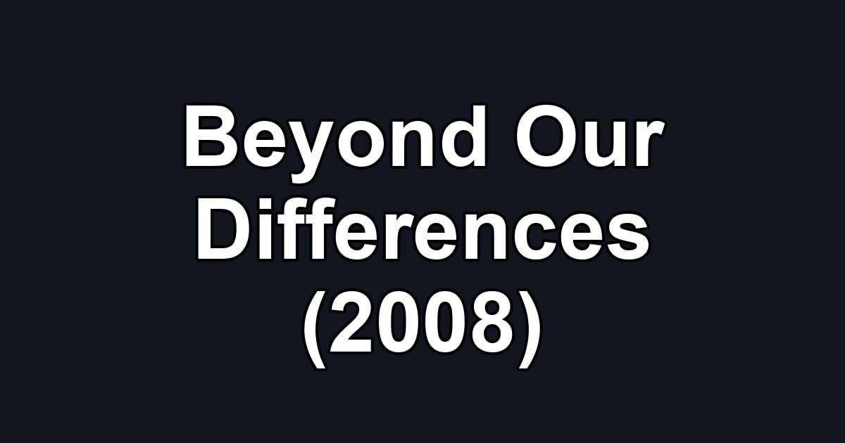 Beyond Our Differences (2008)