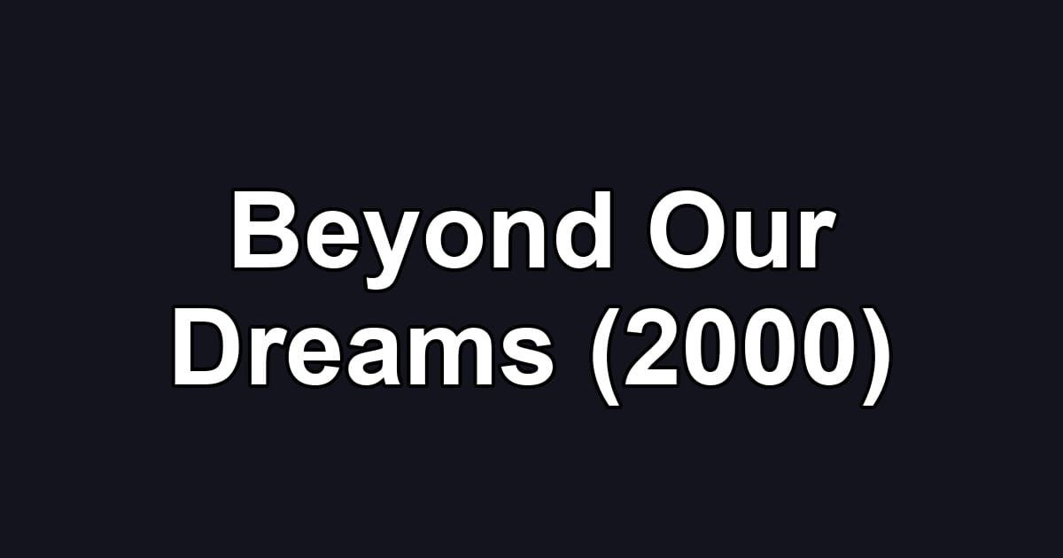 Beyond Our Dreams (2000)