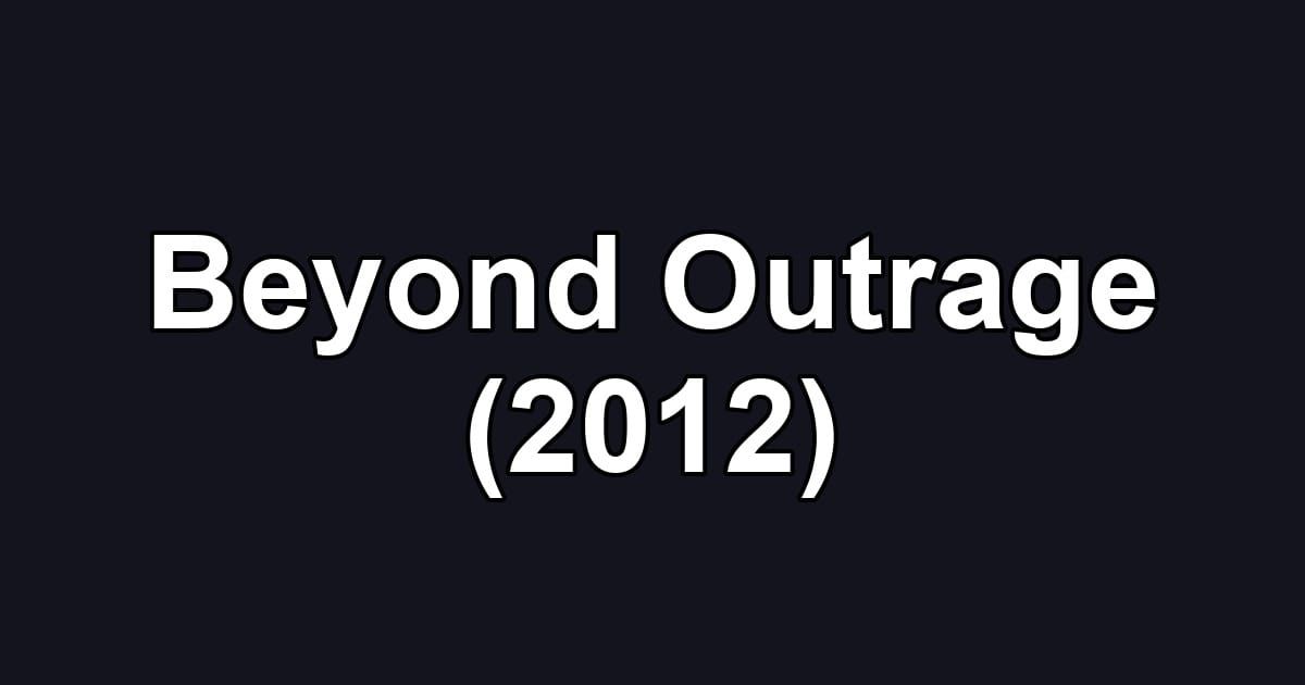 Beyond Outrage (2012)