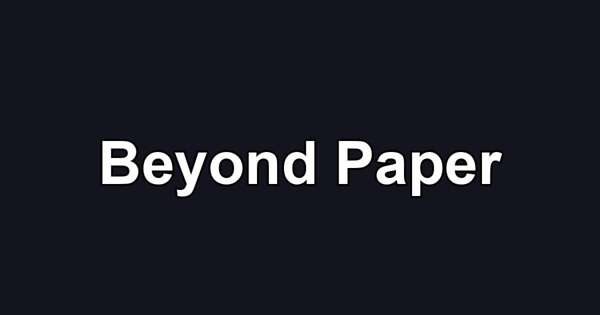 Beyond Paper