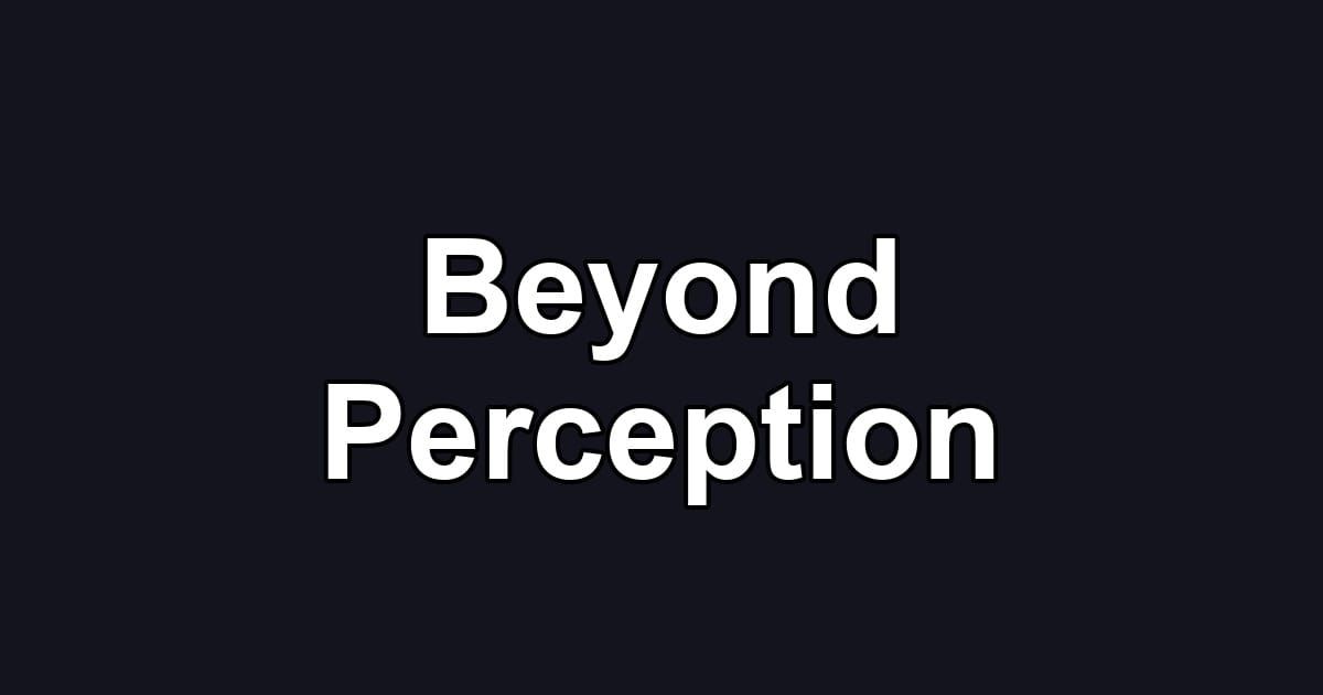 Beyond Perception
